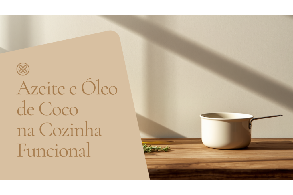 Azeite, óleo de coco e ghee na cozinha funcional