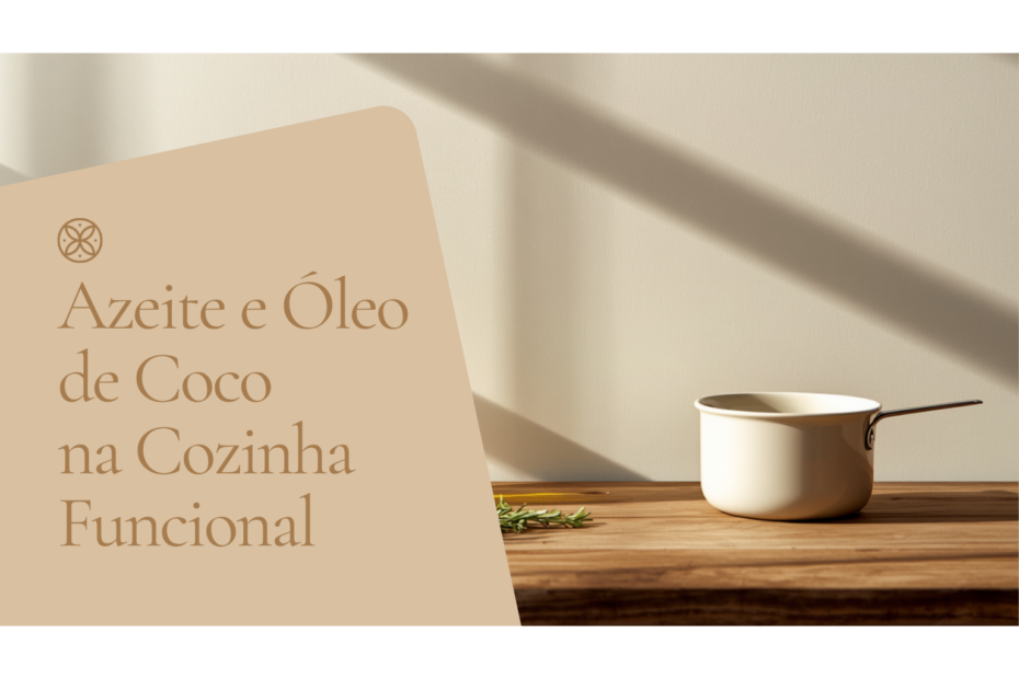 Azeite, óleo de coco e ghee na cozinha funcional